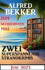 Zum sechzehnten Mal zwei superspannende Strandkrimis Juni 2023【電子書籍】[ Alfred Bekker ]