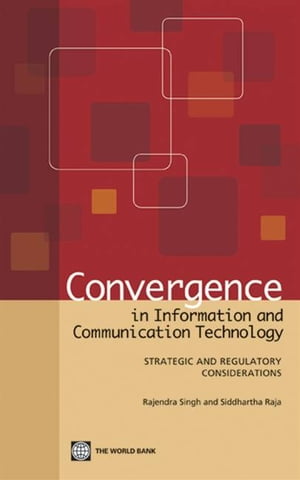 Convergence In Information And Communication Technology : Strategic And Regulatory Considerations