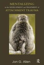 Mentalizing in the Development and Treatment of Attachment Trauma【電子書籍】[ Jon G. ...