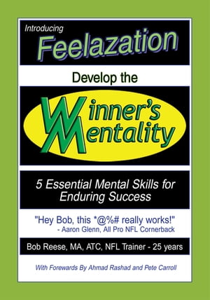 Develop the Winners Mentality 5 Essential Mental Skills for Enduring Success【電子書籍】 Bob Reese MA ATC