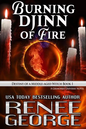 Burning Djinn of Fire: Destiny of a Middle-aged Witch Book 1 Grimoires of a Middle-aged Witch, #6