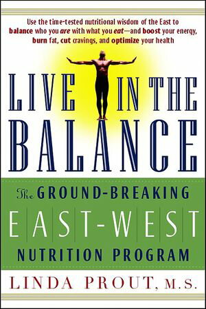 Live in the Balance The Ground-Breaking East-West Nutrition ProgramŻ...