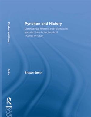 Pynchon and History Metahistorical Rhetoric and Postmodern Narrative Form in the Novels of Thomas Pynchon