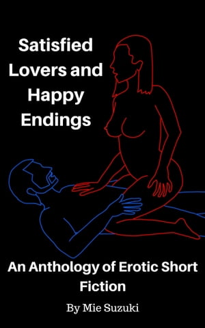 Satisfied Lovers and Happy Endings: An Anthology of Erotic Short FictionŻҽҡ[ Mie Suzuki ]