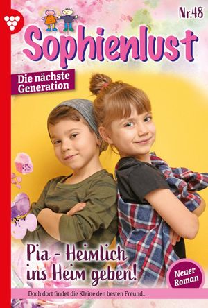 Pia ? Heimlich ins Heim gegeben! Sophienlust - Die n?chste Generation 48 ? FamilienromanŻҽҡ[ Simone Aigner ]