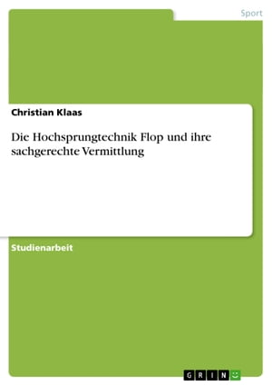 Die Hochsprungtechnik Flop und ihre sachgerechte Vermittlung