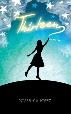 Thirteen【電子書籍】[ Yosselly A. Lopez ]