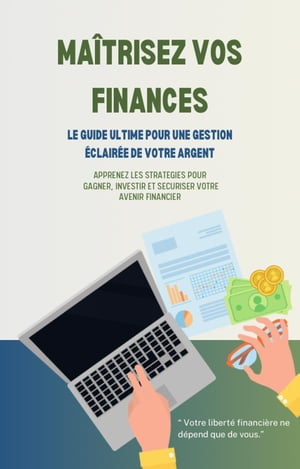 Maîtrisez Vos Finances : Le Guide Ultime pour une Gestion Éclairée de Votre Argent