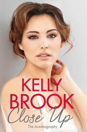 Close Up The Autobiography【電子書籍】 Kelly Brook
