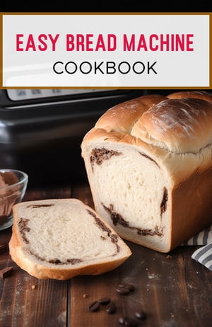 Easy Bread Machine Cookbook