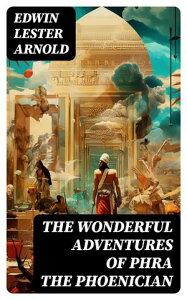 The Wonderful Adventures of Phra the Phoenician A Time Travel StoryŻҽҡ[ Edwin Lester Arnold ]