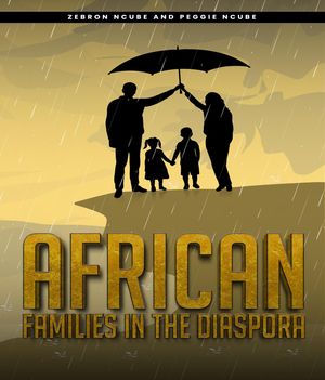 AFRICAN FAMILIES IN THE DIASPORA【電子書籍】[ Zebron Masukume Ncube ]