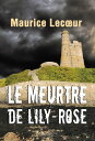 Le Meurtre de Lily-Rose Un roman policier saisissant【電子書籍】 Maurice Lecoeur