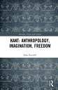 Kant: Anthropology, Imagination, Freedom