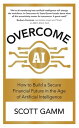 Overcome AI How to Build a Secure Financial Future in the Age of Artificial Intelligence【電子書籍】 Scott Gamm