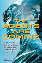 The Robots are Coming A Human's Survival Guide to Profiting in the Age of Automa...