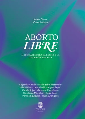 Aborto libre Materiales para la discusi?n y la lucha en Chile