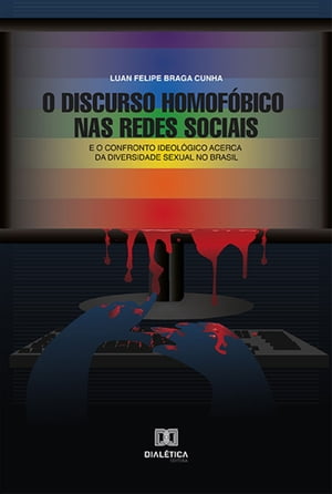 O Discurso Homof?bico nas Redes Sociais e o confronto ideol?gico acerca da diversidade sexual no Brasil