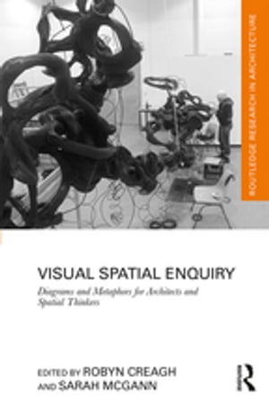 Visual Spatial Enquiry Diagrams and Metaphors for Architects and Spatial Thinkers【電子書籍】