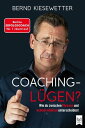 COACHING-L?GEN? Wie du zwischen Phrasen und echten Inhalten unterscheidest. Berlins Erfolgscoach Nr. 1 r?umt auf【電子書籍】[ Bernd Kiesewetter ]