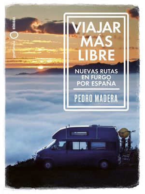 Viajar m?s libre - Nuevas rutas en furgo por Espa?a【電子書籍】[ Pedro Madera ]