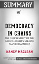 Summary of Democracy in Chains: The Deep History of the Radical Right 039 s Stealth Plan for America【電子書籍】 Paul Adams