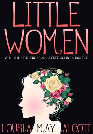 LITTLE WOMEN: With 10 Illustrations and a Free Online Audio FileŻҽҡ[ Louisa May Alcott ]