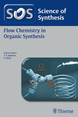 Science of Synthesis: Flow Chemistry in Organic Synthesis【電子書籍】