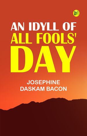 ŷKoboŻҽҥȥ㤨An Idyll of All Fools' DayŻҽҡ[ Josephine Daskam Bacon ]פβǤʤ158ߤˤʤޤ