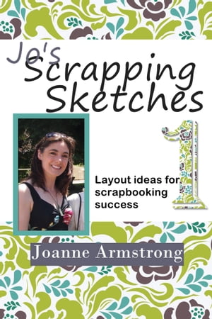 Jo's Scrapping Sketches: Layout Ideas for Scrapbooking Success Vol. 1【電子書籍】[ Joanne Armstrong ]