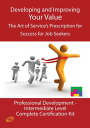 Developing and Improving Your Value - The Art of Service 039 s Prescription for Success for Job Seekers - The Professional Development Intermediate Level Complete Certification Kit【電子書籍】 Ivanka Menken