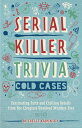 Serial Killer Trivia: Cold Cases Fascinating Facts and Chilling Details from the...