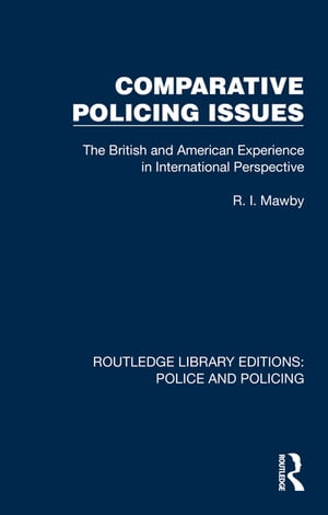 Comparative Policing Issues The British and American Experience in International Perspective【電..