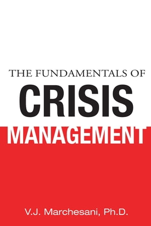 The Fundamentals of Crisis ManagementŻҽҡ[ Ph. D. V. J. Marchesani ]