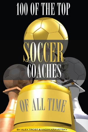ŷKoboŻҽҥȥ㤨100 of the Top Soccer Coaches of All TimeŻҽҡ[ alex trostanetskiy ]פβǤʤ394ߤˤʤޤ