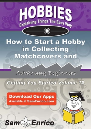 How to Start a Hobby in Collecting Matchcovers and matchboxes