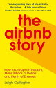 The Airbnb Story How Three Guys Disrupted an Industry, Made Billions of Dollars … and Plenty of Enemies