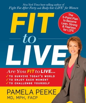 Fit to Live The 5-Point Plan to be Lean, Strong, and Fearless for Life【電子書籍】[ Pamela Peeke ]