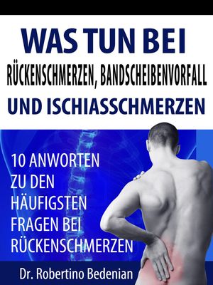 Was Tun Bei Rückenschmerzen, Bandscheibenvorfall Und Ischiasschmerzen: 10 Antworten Zu Den Häufigsten Fragen Bei Rückenschmerzen