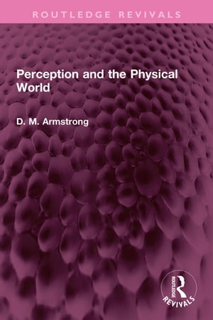 Perception and the Physical World【電子書籍】[ D M Armstrong ]