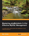 Mastering phpMyAdmin 3.4 for Effective MySQL Management【電子書籍】 Marc Delisle