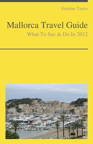Mallorca, Spain Travel Guide - What To See & Do