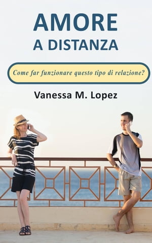 Amore a distanza: Come far funzionare questo tipo di relazione?Żҽҡ[ Vanessa M. Lopez ]