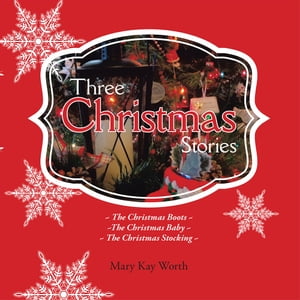 Three Christmas Stories The Christmas Boots ~ the Christmas Baby ~ the Christmas Stocking【電子..