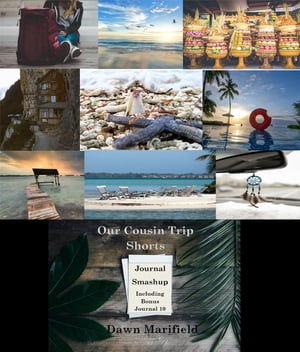 Our Cousin Trip Shorts Journal Smashup Including Bonus Journal 10 Our Cousin Trip Shorts【電子書籍】[ Dawn Marifield ]
