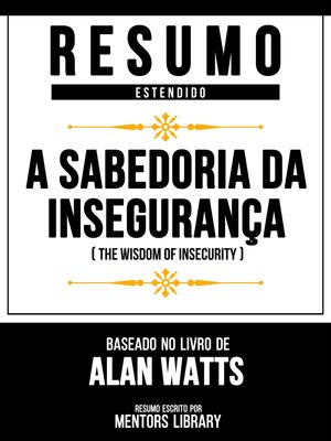 Resumo Estendido - A Sabedoria Da Inseguran?a (The Wisdom Of Insecurity) - Baseado No Livro De Alan Watts