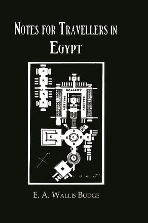 Notes For Travellers In Egypt【電子書籍】 E.A. Wallis Budge