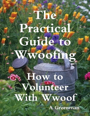 The Practical Guide to Wwoofing: How to Volunteer With Wwoof
