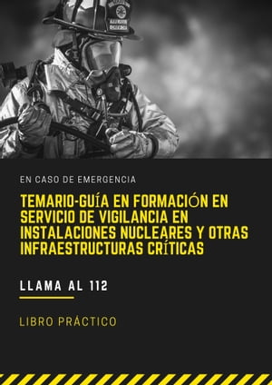 TEMARIO-GU?A EN FORMACI?N EN SERVICIO DE VIGILANCIA EN INSTALACIONES NUCLEARES Y OTRAS INFRAESTRUCTURAS CR?TICAS