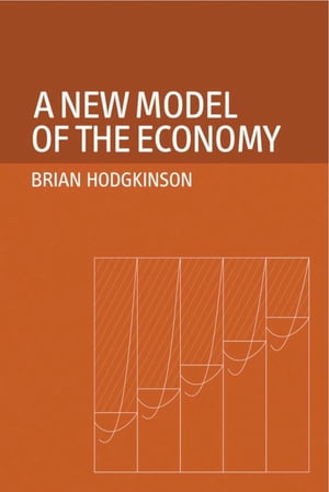 A New Model of the Economy【電子書籍】[ Brian Hodgkinson ]